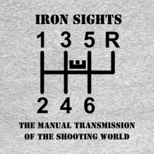 Iron Sights The Manual Transmission of the Shooting World T-Shirt